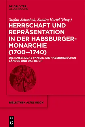 Seitschek / Hertel |  Herrschaft und Repräsentation in der Habsburgermonarchie (1700-1740) | Buch |  Sack Fachmedien