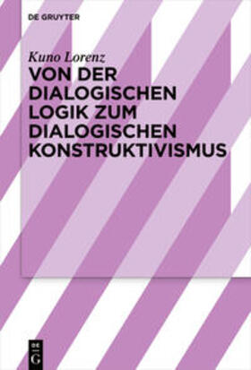 Lorenz | Von der dialogischen Logik zum dialogischen Konstruktivismus | Buch | 978-3-11-066674-8 | sack.de