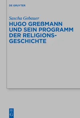 Gebauer |  Hugo Greßmann und sein Programm der Religionsgeschichte | Buch |  Sack Fachmedien