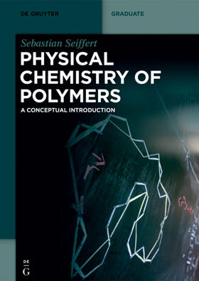 Seiffert | Seiffert, S: Physical Chemistry of Polymers | Buch | 978-3-11-067280-0 | sack.de