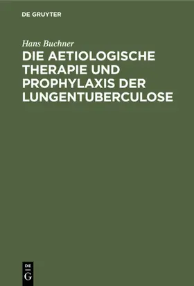 Buchner |  Die aetiologische Therapie und Prophylaxis der Lungentuberculose | eBook | Sack Fachmedien