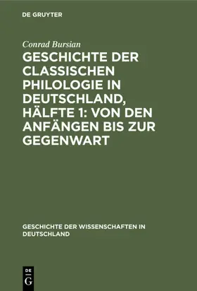 Bursian |  Geschichte der classischen Philologie in Deutschland, Hälfte 1: Von den Anfängen bis zur Gegenwart | eBook | Sack Fachmedien