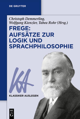 Demmerling / Kienzler / Rohr | Frege: Aufsätze zur Logik und Sprachphilosophie | Buch | 978-3-11-068111-6 | sack.de