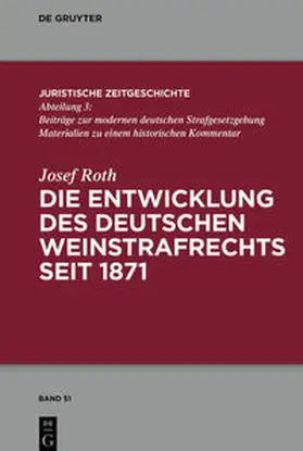 Roth |  Die Entwicklung des deutschen Weinstrafrechts seit 1871 | Buch |  Sack Fachmedien