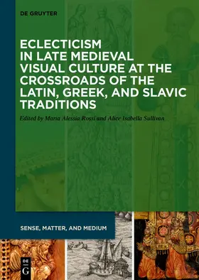 Sullivan / Rossi |  Eclecticism in Late Medieval Visual Culture at the Crossroads of the Latin, Greek, and Slavic Traditions | Buch |  Sack Fachmedien