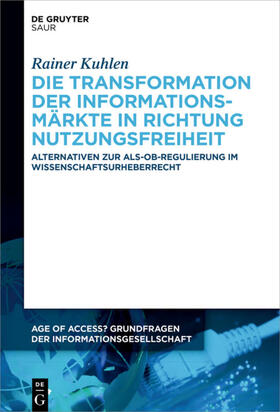 Kuhlen | Die Transformation der Informationsmärkte in Richtung Nutzungsfreiheit | Buch | sack.de