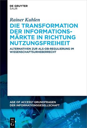 Kuhlen |  Die Transformation der Informationsmärkte in Richtung Nutzungsfreiheit | eBook | Sack Fachmedien