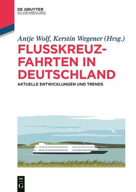 Wolf / Wegener | Flusskreuzfahrten in Deutschland | Buch | 978-3-11-069615-8 | sack.de