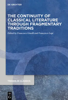 Ginelli / Lupi |  The Continuity of Classical Literature Through Fragmentary Traditions | Buch |  Sack Fachmedien