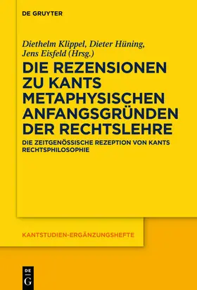Klippel / Hüning / Eisfeld | Die Rezensionen zu Kants Metaphysischen Anfangsgründen der Rechtslehre | Buch | 978-3-11-070280-4 | sack.de