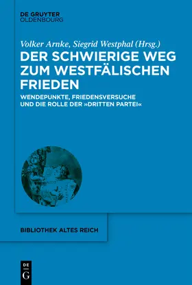 Arnke / Westphal | Der schwierige Weg zum Westfälischen Frieden | Buch | 978-3-11-070359-7 | sack.de