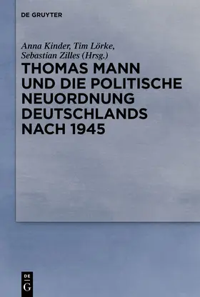 Kinder / Lörke / Zilles |  Thomas Mann und die politische Neuordnung Deutschlands nach 1945 | Buch |  Sack Fachmedien