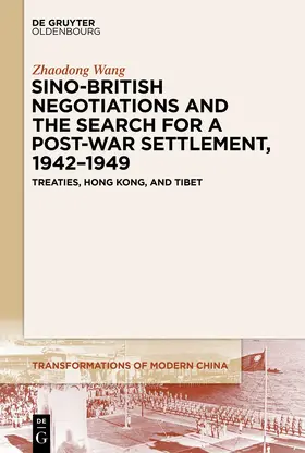 Wang |  Sino-British Negotiations and the Search for a Post-War Settlement, 1942–1949 | eBook | Sack Fachmedien