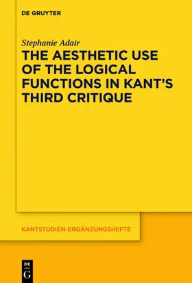 Adair |  The Aesthetic Use of the Logical Functions in Kant's Third Critique | Buch |  Sack Fachmedien