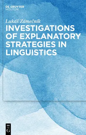 Zámecník / Zámecník |  Investigations of Explanatory Strategies in Linguistics | eBook | Sack Fachmedien