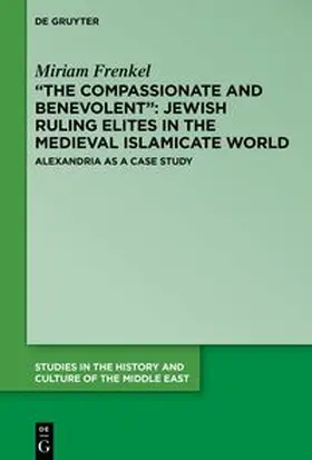 Frenkel | “The Compassionate and Benevolent”: Jewish Ruling Elites in the Medieval Islamicate World | E-Book | sack.de