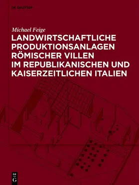 Feige |  Landwirtschaftliche Produktionsanlagen römischer Villen im republikanischen und kaiserzeitlichen Italien | Buch |  Sack Fachmedien