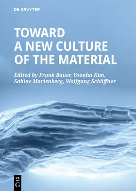 Bauer / Kim / Marienberg |  Toward a New Culture of the Material | Buch |  Sack Fachmedien