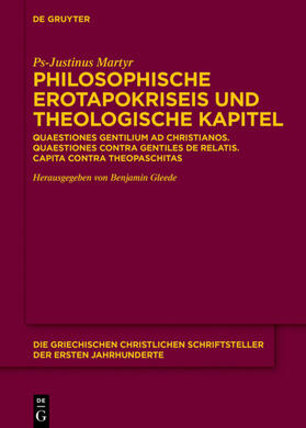 Ps-Justinus Martyr / Gleede | Philosophische Erotapokriseis und theologische Kapitel | Buch | 978-3-11-071593-4 | sack.de