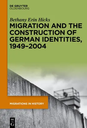 Hicks |  Migration and the Construction of German Identities, 1949–2004 | eBook | Sack Fachmedien