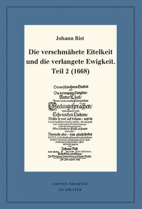 Rist / Steiger | Die verschmähete Eitelkeit und die verlangete Ewigkeit, Teil 2 (1668) | Buch | 978-3-11-072313-7 | sack.de