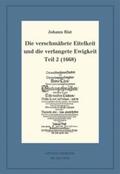 Rist / Steiger |  Die verschmähete Eitelkeit und die verlangete Ewigkeit, Teil 2 (1668) | Buch |  Sack Fachmedien