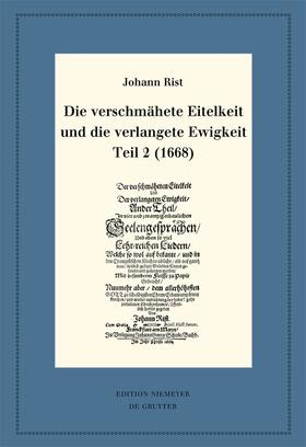 Rist / Steiger | Die verschmähete Eitelkeit und die verlangete Ewigkeit, Teil 2 (1668) | E-Book | sack.de