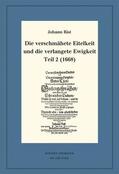 Rist / Steiger |  Die verschmähete Eitelkeit und die verlangete Ewigkeit, Teil 2 (1668) | eBook | Sack Fachmedien