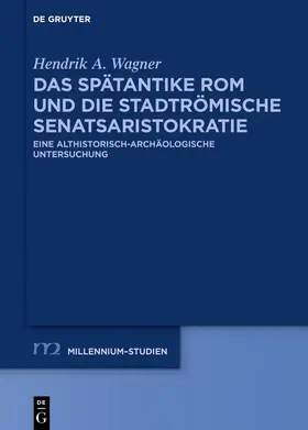 Wagner |  Das spätantike Rom und die stadtrömische Senatsaristokratie (395–455 n. Chr.) | Buch |  Sack Fachmedien
