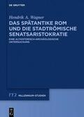 Wagner |  Das spätantike Rom und die stadtrömische Senatsaristokratie (395–455 n. Chr.) | eBook | Sack Fachmedien