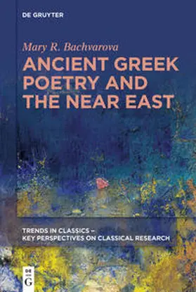 Bachvarova |  Ancient Greek Poetry and the Near East | Buch |  Sack Fachmedien