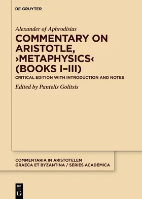 Alexander of Aphrodisias / Golitsis | Commentary on Aristotle, ›Metaphysics‹ (Books I–III) | Buch | 978-3-11-073244-3 | www.sack.de