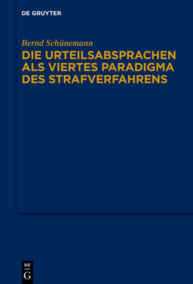 Schünemann | Die Urteilsabsprachen als viertes Paradigma des Strafverfahrens | Buch | 978-3-11-073544-4 | sack.de