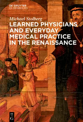 Stolberg |  Learned Physicians and Everyday Medical Practice in the Renaissance | Buch |  Sack Fachmedien