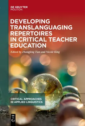 Tian / King | Developing Translanguaging Repertoires in Critical Teacher Education | Buch | 978-3-11-073918-3 | www.sack.de