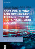 Satapathy / Mishra / Chatterjee |  Soft Computing and Optimization Techniques for Sustainable Agriculture | Buch |  Sack Fachmedien