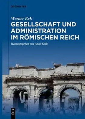Eck / Kolb | Gesellschaft und Administration im Römischen Reich | E-Book | sack.de