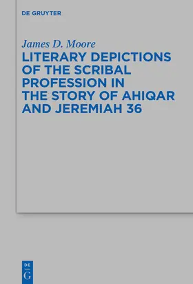 Moore |  Literary Depictions of the Scribal Profession in the Story of Ahiqar and Jeremiah 36 | Buch |  Sack Fachmedien