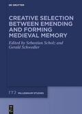 Scholz / Schwedler |  Creative Selection between Emending and Forming Medieval Memory | Buch |  Sack Fachmedien