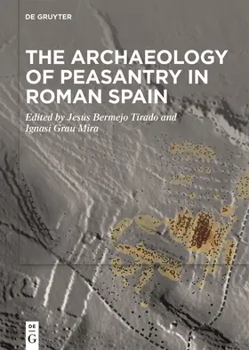 Bermejo Tirado / Grau Mira / Grau | The Archaeology of Peasantry in Roman Spain | Buch | 978-3-11-075720-0 | www.sack.de