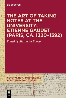Baneu |  The Art of Taking Notes at the University: Étienne Gaudet (Paris, ca. 1320–1392) | Buch |  Sack Fachmedien