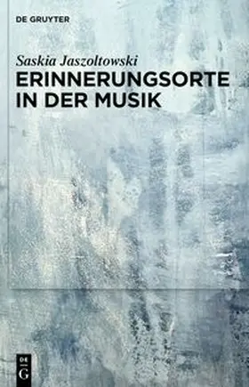 Jaszoltowski |  Erinnerungsorte in der Musik | Buch |  Sack Fachmedien