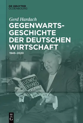 Hardach † | Gegenwartsgeschichte der deutschen Wirtschaft | Buch | 978-3-11-076621-9 | sack.de