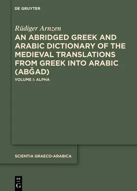 Arnzen |  An Abridged Greek and Arabic Dictionary of the Medieval Translations from Greek into Arabic (ABGAD) | Buch |  Sack Fachmedien