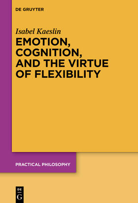 Kaeslin | Emotion, Cognition, and the Virtue of Flexibility | Buch | 978-3-11-078082-6 | sack.de