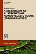 Blust |  A Dictionary of Austronesian Monosyllabic Roots (Submorphemes) | eBook | Sack Fachmedien