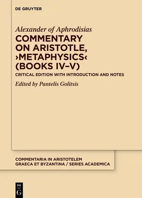 Alexander of Aphrodisias / Golitsis |  Commentary on Aristotle, ›Metaphysics‹ (Books IV–V) | Buch |  Sack Fachmedien
