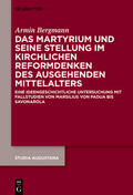 Bergmann |  Das Martyrium und seine Stellung im kirchlichen Reformdenken des ausgehenden Mittelalters | Buch |  Sack Fachmedien