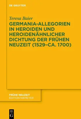 Baier |  Germania-Allegorien in Heroiden und heroidenähnlicher Dichtung der Frühen Neuzeit (1529-ca. 1700) | eBook | Sack Fachmedien