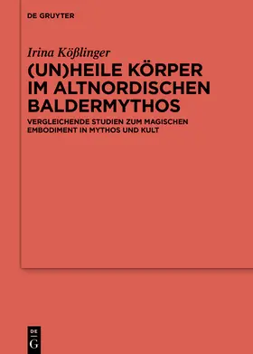 Kößlinger | (Un)heile Körper im altnordischen Baldermythos | Buch | 978-3-11-078901-0 | sack.de